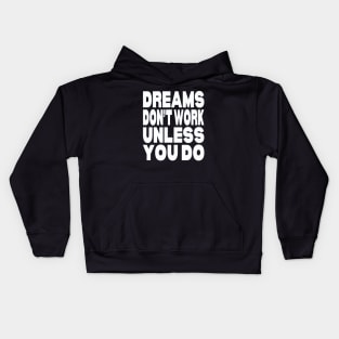 Dreams don't work unless you do Kids Hoodie